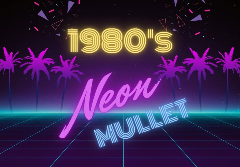 Neon Mullet – 1980’s night